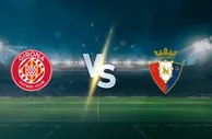 谁也输不起的夜晚：赫罗纳 vs 奥萨苏纳，保级战先拼火力